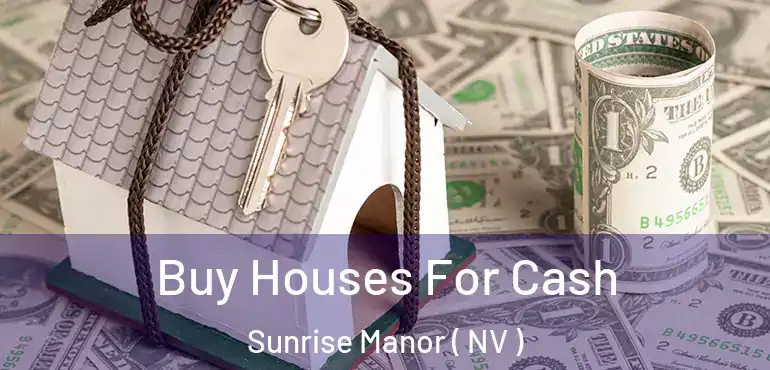  Buy Houses For Cash Sunrise Manor ( NV )