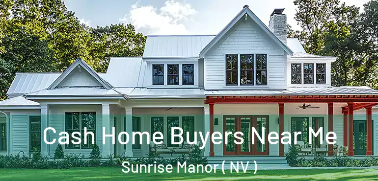  Cash Home Buyers Near Me Sunrise Manor ( NV )