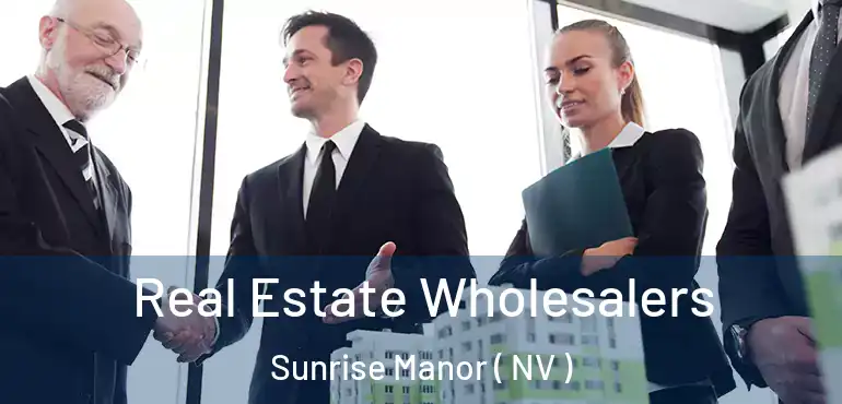  Real Estate Wholesalers Sunrise Manor ( NV )