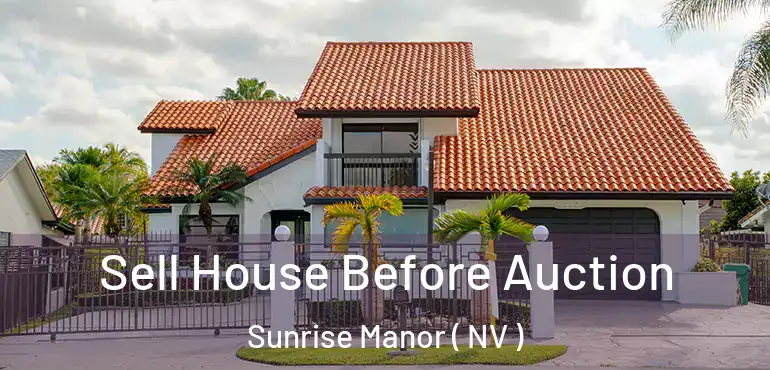  Sell House Before Auction Sunrise Manor ( NV )