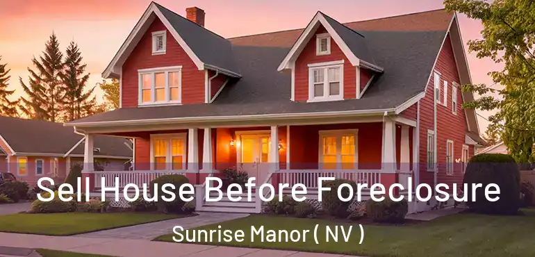  Sell House Before Foreclosure Sunrise Manor ( NV )