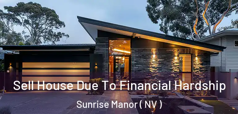  Sell House Due To Financial Hardship Sunrise Manor ( NV )