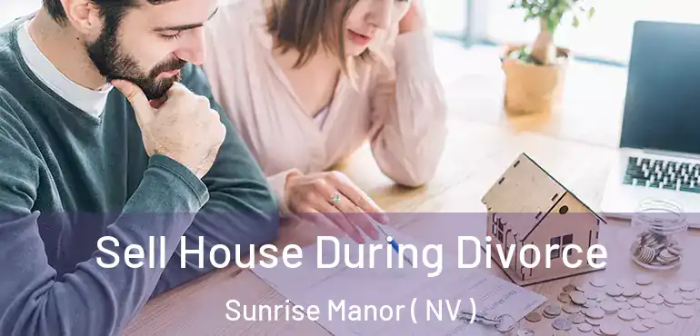  Sell House During Divorce Sunrise Manor ( NV )