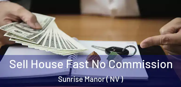  Sell House Fast No Commission Sunrise Manor ( NV )