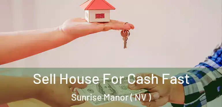  Sell House For Cash Fast Sunrise Manor ( NV )