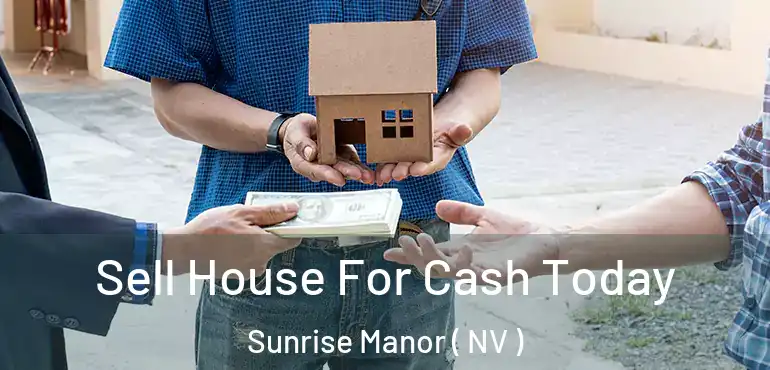  Sell House For Cash Today Sunrise Manor ( NV )