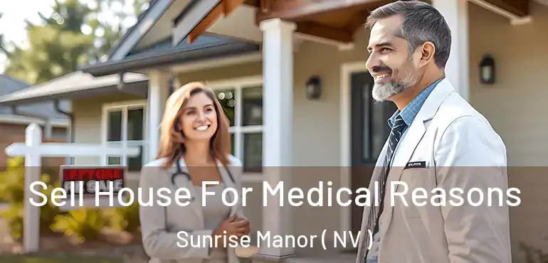  Sell House For Medical Reasons Sunrise Manor ( NV )