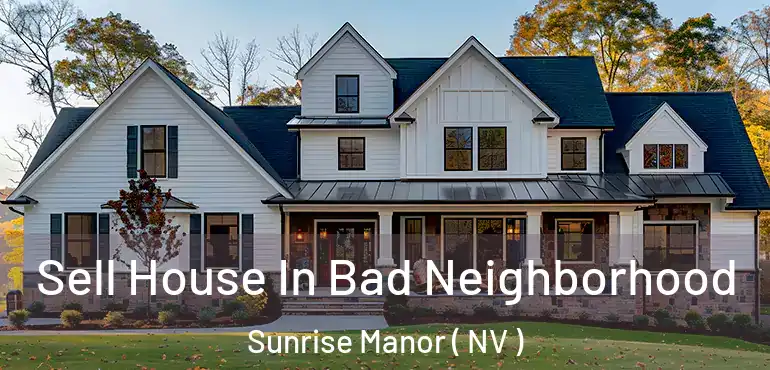  Sell House In Bad Neighborhood Sunrise Manor ( NV )