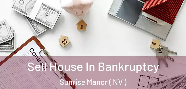  Sell House In Bankruptcy Sunrise Manor ( NV )