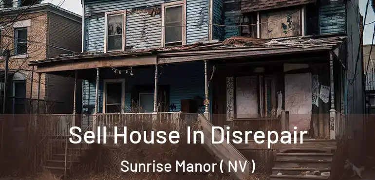  Sell House In Disrepair Sunrise Manor ( NV )