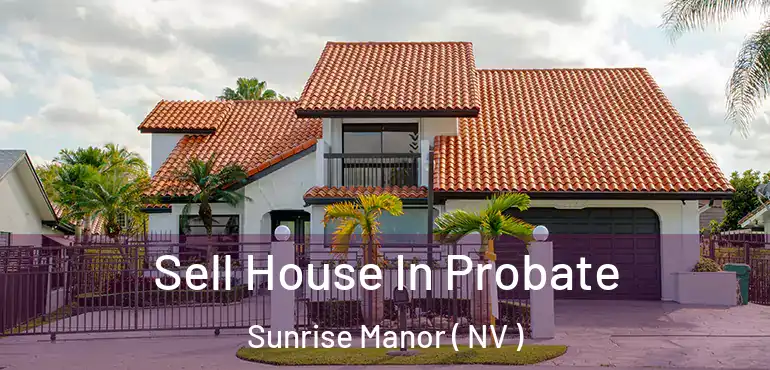  Sell House In Probate Sunrise Manor ( NV )