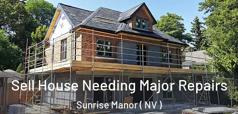  Sell House Needing Major Repairs Sunrise Manor ( NV )