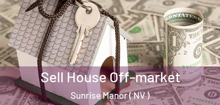  Sell House Off-market Sunrise Manor ( NV )