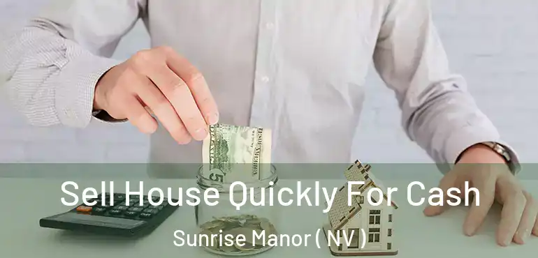  Sell House Quickly For Cash Sunrise Manor ( NV )