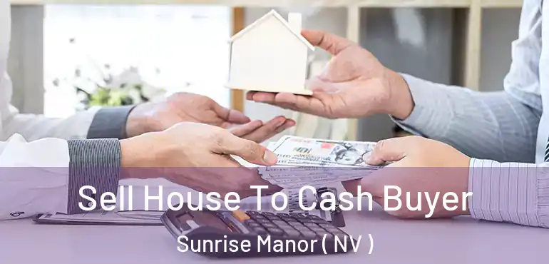 Sell House To Cash Buyer Sunrise Manor ( NV )