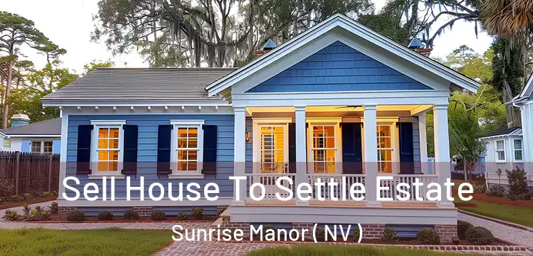  Sell House To Settle Estate Sunrise Manor ( NV )