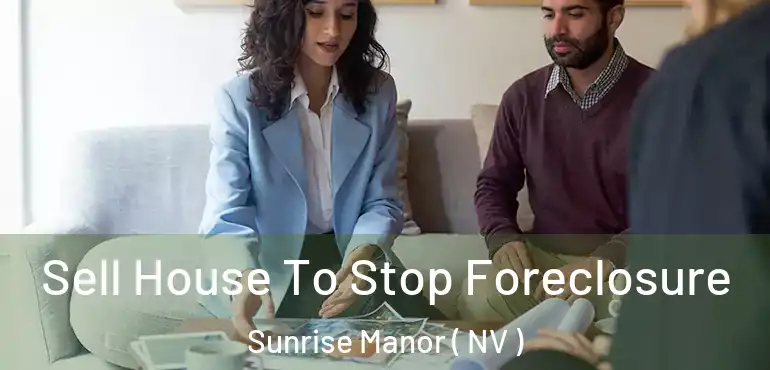  Sell House To Stop Foreclosure Sunrise Manor ( NV )