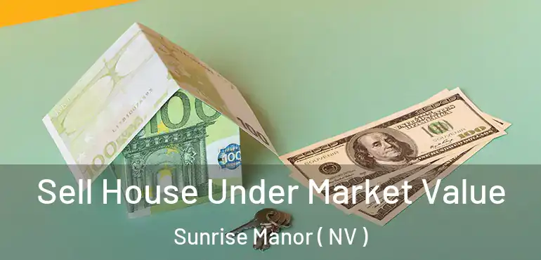  Sell House Under Market Value Sunrise Manor ( NV )