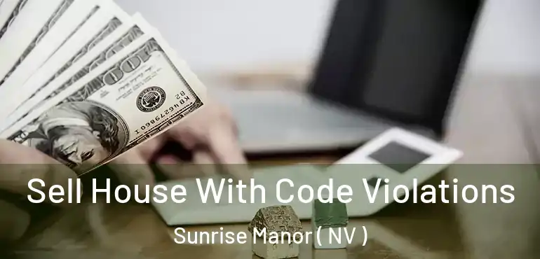  Sell House With Code Violations Sunrise Manor ( NV )