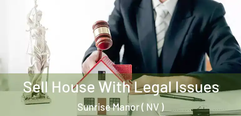  Sell House With Legal Issues Sunrise Manor ( NV )