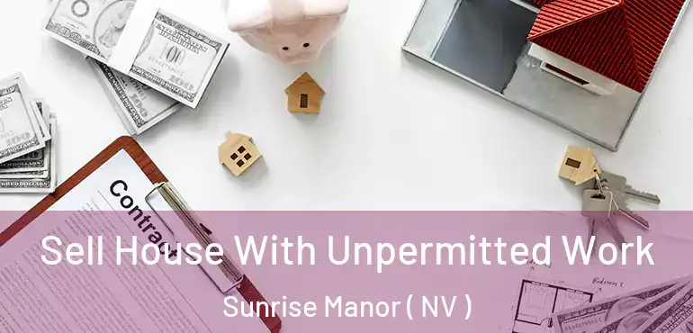  Sell House With Unpermitted Work Sunrise Manor ( NV )