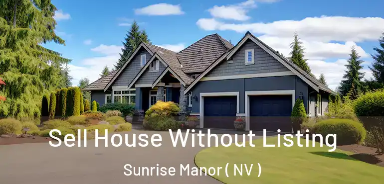  Sell House Without Listing Sunrise Manor ( NV )