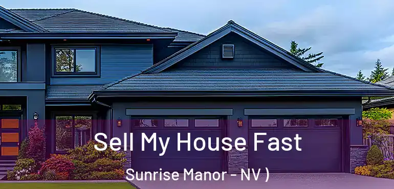  Sell My House Fast Sunrise Manor - NV )
