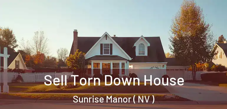  Sell Torn Down House Sunrise Manor ( NV )
