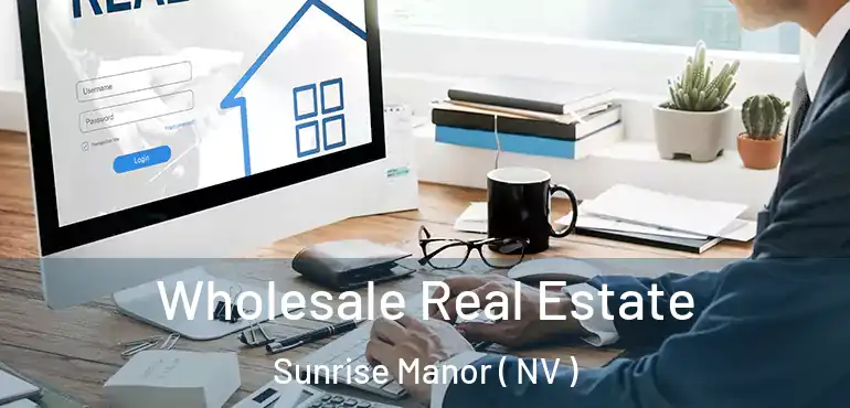  Wholesale Real Estate Sunrise Manor ( NV )